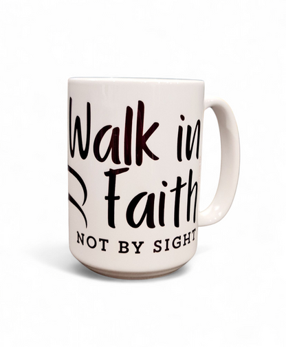 WALK IN FAITH, NOT BY SIGHT - 15oz/440ml White Ceramic Mug